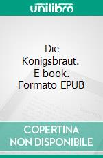 Die Königsbraut. E-book. Formato EPUB ebook