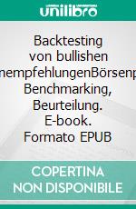 Backtesting von bullishen BörsenempfehlungenBörsenprofis, Benchmarking, Beurteilung. E-book. Formato EPUB ebook di Jürgen Lang