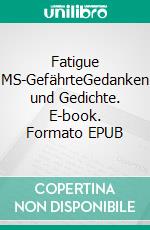 Fatigue MS-GefährteGedanken und Gedichte. E-book. Formato EPUB ebook di Andrea Ade