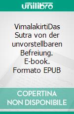 VimalakirtiDas Sutra von der unvorstellbaren Befreiung. E-book. Formato EPUB ebook