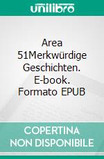 Area 51Merkwürdige Geschichten. E-book. Formato EPUB ebook di Pit Washington