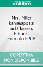Mrs. Miller kann's nicht lassen. E-book. Formato EPUB ebook