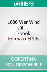 1686 Wer Wind sät.... E-book. Formato EPUB