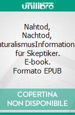 Nahtod, Nachtod, NaturalismusInformationen für Skeptiker. E-book. Formato EPUB ebook
