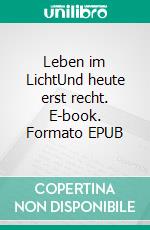 Leben im LichtUnd heute erst recht. E-book. Formato EPUB