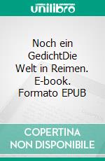 Noch ein GedichtDie Welt in Reimen. E-book. Formato EPUB ebook di Philipp Fröhlich