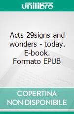 Acts 29signs and wonders - today. E-book. Formato EPUB ebook