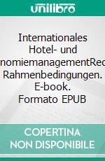 Internationales Hotel- und GastronomiemanagementRechtliche Rahmenbedingungen. E-book. Formato EPUB ebook di Reiner Müller