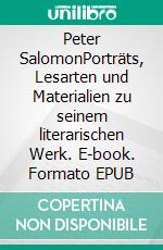 Peter SalomonPorträts, Lesarten und Materialien zu seinem literarischen Werk. E-book. Formato EPUB ebook