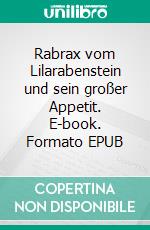 Rabrax vom Lilarabenstein und sein großer Appetit. E-book. Formato EPUB ebook di Ellie Engel