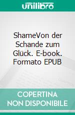 ShameVon der Schande zum Glück. E-book. Formato EPUB ebook