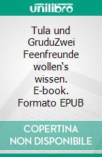 Tula und GruduZwei Feenfreunde wollen‘s wissen. E-book. Formato EPUB ebook