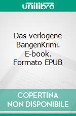 Das verlogene BangenKrimi. E-book. Formato EPUB ebook di Harald J. Krueger