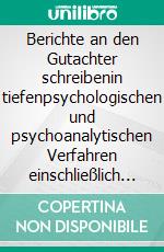 Berichte an den Gutachter schreibenin tiefenpsychologischen und psychoanalytischen Verfahren einschließlich der genauen Erörterung der Psychodynamik. E-book. Formato EPUB ebook