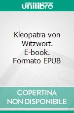 Kleopatra von Witzwort. E-book. Formato EPUB ebook