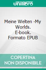 Meine Welten -My Worlds. E-book. Formato EPUB ebook