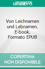 Von Leichnamen und Lebnamen. E-book. Formato EPUB ebook di Hans-Hubert Streusalzwiese