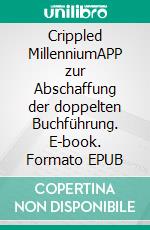 Crippled MillenniumAPP zur Abschaffung der doppelten Buchführung. E-book. Formato EPUB ebook di Sentenzio Zionalis