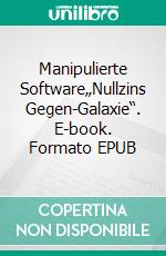 Manipulierte Software„Nullzins Gegen-Galaxie“. E-book. Formato EPUB ebook di Sentenzio Zionalis