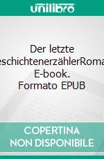 Der letzte GeschichtenerzählerRoman. E-book. Formato EPUB ebook di Rainer Gross