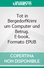 Tot in BergedorfKrimi um Computer und Betrug. E-book. Formato EPUB ebook