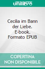 Cecilia im Bann der Liebe. E-book. Formato EPUB ebook di Uwe Goeritz