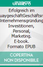 Erfolgreich im ParaguaygeschäftGeschäftsreisen, Unternehmensgründung, Investitionen, Personal, Marketing. E-book. Formato EPUB ebook