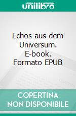 Echos aus dem Universum. E-book. Formato EPUB ebook di Rudolf Karrer