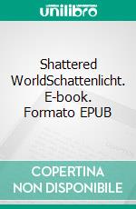 Shattered WorldSchattenlicht. E-book. Formato EPUB ebook di Larissa Moritz