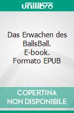 Das Erwachen des BallsBall. E-book. Formato EPUB ebook