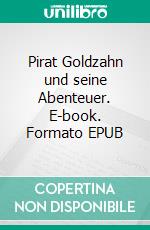 Pirat Goldzahn und seine Abenteuer. E-book. Formato EPUB ebook