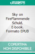 Sky on FireFlammende Schuld. E-book. Formato EPUB ebook di Christa Schütz