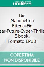 Die Marionetten EliteriasEin Near-Future-Cyber-Thriller. E-book. Formato EPUB ebook
