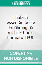 Einfach essenDie beste Ernährung für mich. E-book. Formato EPUB ebook di Felix Olschewski