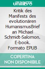 Kritik des Manifests des evolutionären HumanismusBrief an Michael Schmidt-Salomon. E-book. Formato EPUB ebook