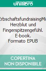 ErbschaftsfundraisingMit Herzblut und Fingerspitzengefühl. E-book. Formato EPUB ebook di Susanne Reuter