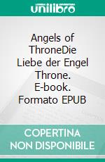 Angels of ThroneDie Liebe der Engel Throne. E-book. Formato EPUB ebook di Ingrid Königsmann-Sarah