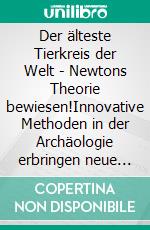 Der älteste Tierkreis der Welt - Newtons Theorie bewiesen!Innovative Methoden in der Archäologie erbringen neue Erkenntnisse. E-book. Formato EPUB ebook di Kai Helge Wirth