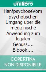 HanfpsychoseVom psychotischen Umgang über die medizinische Anwendung zum legalen Genuss.... E-book. Formato EPUB ebook