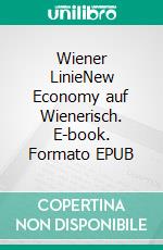 Wiener LinieNew Economy auf Wienerisch. E-book. Formato EPUB ebook