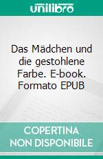 Das Mädchen und die gestohlene Farbe. E-book. Formato EPUB ebook di Mimi Krause