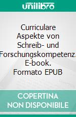 Curriculare Aspekte von Schreib- und Forschungskompetenz. E-book. Formato EPUB ebook di Otto Kruse