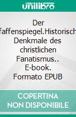 Der Pfaffenspiegel.Historische Denkmale des christlichen Fanatismus.. E-book. Formato EPUB