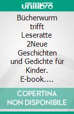 Bücherwurm trifft Leseratte 2Neue Geschichten und Gedichte für Kinder. E-book. Formato EPUB ebook di Thomas Fuchs