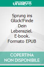 Sprung ins Glück!Finde Dein Lebensziel. E-book. Formato EPUB ebook di Martin Schindler