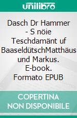 Dasch Dr Hammer - S nöie Teschdamänt uf BaaseldütschMatthäus und Markus. E-book. Formato EPUB ebook