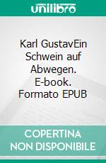 Karl GustavEin Schwein auf Abwegen. E-book. Formato EPUB ebook