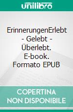 ErinnerungenErlebt - Gelebt - Überlebt. E-book. Formato EPUB ebook di Helmut Burkey