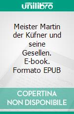 Meister Martin der Küfner und seine Gesellen. E-book. Formato EPUB ebook