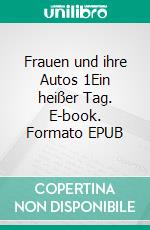 Frauen und ihre Autos  1Ein heißer Tag. E-book. Formato EPUB ebook di Cornelia Reichert